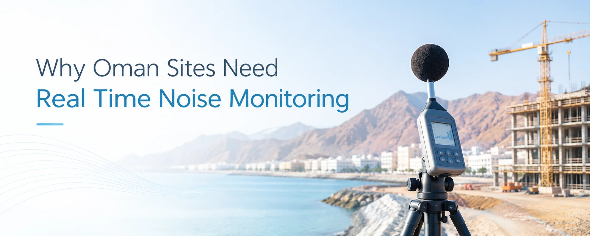 Why Oman Sites Need Real Time Noise Monitoring